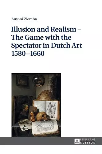 Illusion and Realism – The Game with the Spectator in Dutch Art 1580–1660 cover