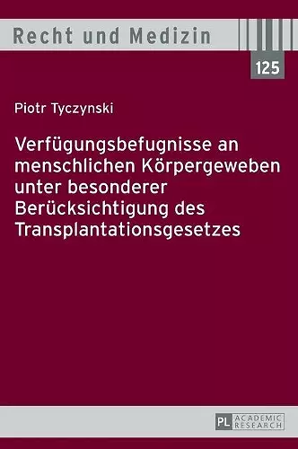 Verfuegungsbefugnisse an menschlichen Koerpergeweben unter besonderer Beruecksichtigung des Transplantationsgesetzes cover