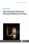 The Uncanny House in Elizabeth Bowen’s Fiction cover