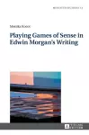 Playing Games of Sense in Edwin Morgan’s Writing cover