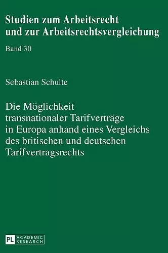 Die Moeglichkeit transnationaler Tarifvertraege in Europa anhand eines Vergleichs des britischen und deutschen Tarifvertragsrechts cover