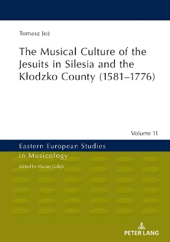 The Musical Culture of the Jesuits in Silesia and the Kłodzko County (1581–1776) cover