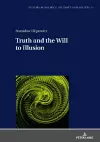 Truth and the Will to Illusion cover