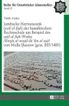 Juridische Hermeneutik (uṣūl al-fiqh) der hanafitischen Rechtsschule am Beispiel des uṣūl al-fiqh-Werks Mirqāt al-wuṣūl ilā 'ilm al-uṣūl von Mulla Ḫusraw (gest. 885/1480) cover