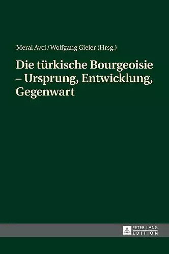 Die tuerkische Bourgeoisie - Ursprung, Entwicklung, Gegenwart cover