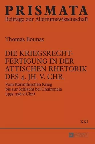 Die Kriegsrechtfertigung in der attischen Rhetorik des 4. Jh. v. Chr. cover