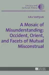 A Mosaic of Misunderstanding: Occident, Orient, and Facets of Mutual Misconstrual cover