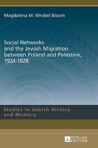 Social Networks and the Jewish Migration between Poland and Palestine, 1924–1928 cover