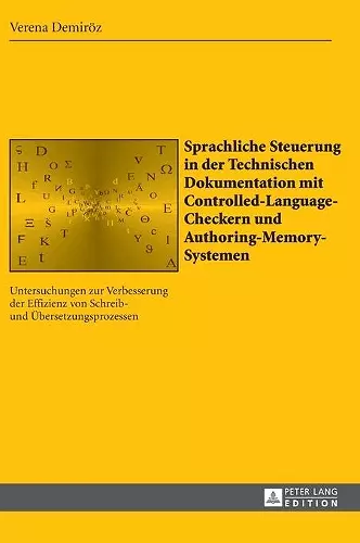 Sprachliche Steuerung in der Technischen Dokumentation mit Controlled-Language-Checkern und Authoring-Memory-Systemen cover