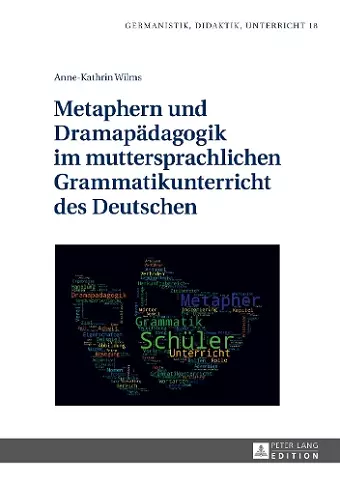 Metaphern und Dramapaedagogik im muttersprachlichen Grammatikunterricht des Deutschen cover