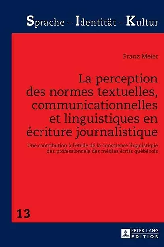 La perception des normes textuelles, communicationnelles et linguistiques en écriture journalistique cover