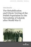 The Rehabilitation and Ethnic Vetting of the Polish Population in the Voivodship of Gdańsk after World War II cover