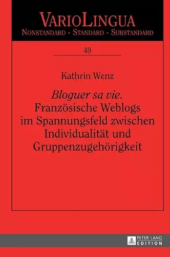 Bloguer sa vie. Franzoesische Weblogs im Spannungsfeld zwischen Individualitaet und Gruppenzugehoerigkeit cover