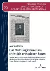 Das Ordnungsdenken im christlich-orthodoxen Raum; Nation, Religion und Politik im öffentlichen Diskurs der Rumänisch-Orthodoxen Kirche Siebenbürgens in der Zwischenkriegszeit (1918-1940) cover