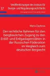 Der rechtliche Rahmen fuer den bergbaulichen Zugang zu den Erdoel- und Erdgaslagerstaetten in der Russischen Foederation im Vergleich zum deutschen Bergrecht cover