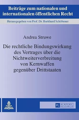 Die rechtliche Bindungswirkung des Vertrages ueber die Nichtweiterverbreitung von Kernwaffen gegenueber Drittstaaten cover