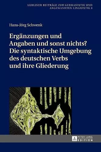 Ergaenzungen und Angaben und sonst nichts? Die syntaktische Umgebung des deutschen Verbs und ihre Gliederung cover