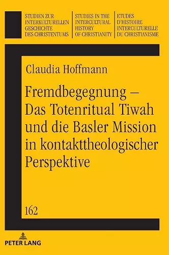 Fremdbegegnung - Das Totenritual Tiwah und die Basler Mission in kontakttheologischer Perspektive cover