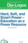 Hard, Soft, and Smart Power – Education as a Power Resource cover