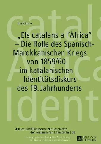 Els catalans a l'Àfrica - Die Rolle des Spanisch-Marokkanischen Kriegs von 1859/60 im katalanischen Identitaetsdiskurs des 19. Jahrhunderts cover