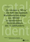 Els catalans a l'Àfrica - Die Rolle des Spanisch-Marokkanischen Kriegs von 1859/60 im katalanischen Identitaetsdiskurs des 19. Jahrhunderts cover