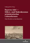 Bayerns Adel ― Mikro- Und Makrokosmos Aristokratischer Lebensformen cover