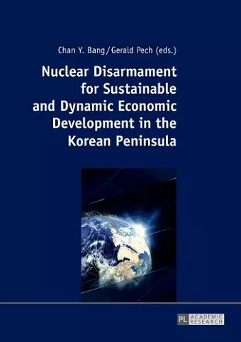 Nuclear Disarmament for Sustainable and Dynamic Economic Development in the Korean Peninsula cover