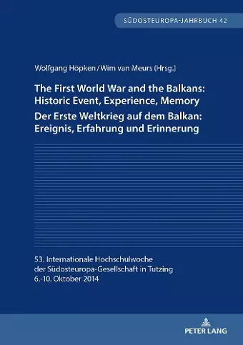 The First World War and the Balkans: Historic Event, Experience, Memory Der Erste Weltkrieg auf dem Balkan: Ereignis, Erfahrung und Erinnerung cover