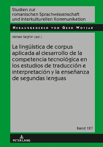 La Lingueística de Corpus Aplicada Al Desarrollo de la Competencia Tecnológica En Los Estudios de Traducción E Interpretación Y La Enseñanza de Segundas Lenguas cover