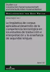 La Lingueística de Corpus Aplicada Al Desarrollo de la Competencia Tecnológica En Los Estudios de Traducción E Interpretación Y La Enseñanza de Segundas Lenguas cover