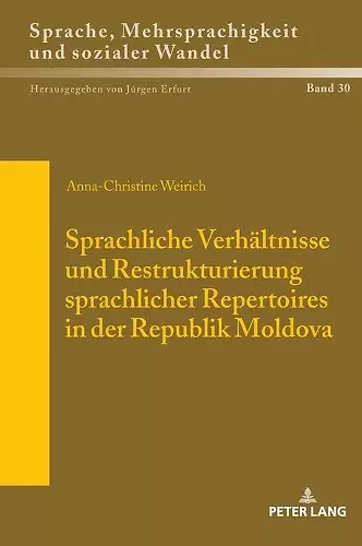 Sprachliche Verhaeltnisse und Restrukturierung sprachlicher Repertoires in der Republik Moldova cover