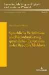 Sprachliche Verhaeltnisse und Restrukturierung sprachlicher Repertoires in der Republik Moldova cover