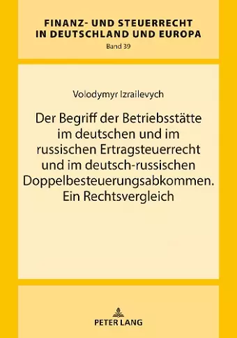 Der Begriff der Betriebsstaette im deutschen und im russischen Ertragsteuerrecht und im deutsch-russischen Doppelbesteuerungsabkommen. Ein Rechtsvergleich cover