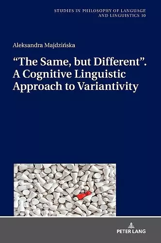 “The Same, but Different”. A Cognitive Linguistic Approach to Variantivity cover