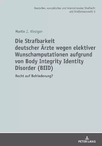 Die Strafbarkeit deutscher Aerzte wegen elektiver Wunschamputationen aufgrund von Body Integrity Identity Disorder (BIID) cover