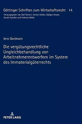 Die verguetungsrechtliche Ungleichbehandlung von Arbeitnehmerentwerfern im System des Immaterialgueterrechts cover