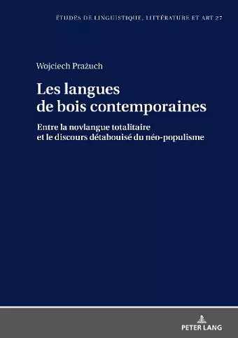 Les Langues de Bois Contemporaines - Entre La Novlangue Totalitaire Et Le Discours Détabuisé Du Néo-Populisme. cover