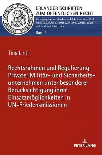 Rechtsrahmen und Regulierung Privater Militaer- und Sicherheitsunternehmen unter besonderer Beruecksichtigung ihrer Einsatzmoeglichkeiten in UN-Friedensmissionen cover