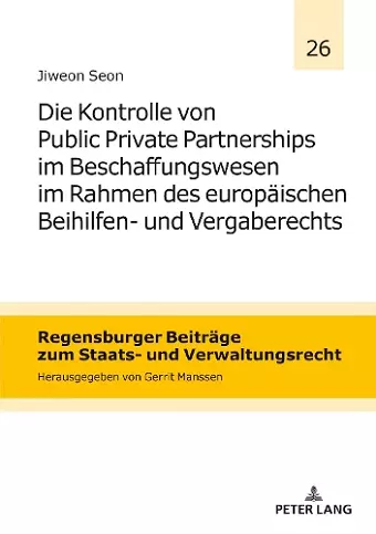 Die Kontrolle von Public Private Partnerships im Beschaffungswesen im Rahmen des europaeischen Beihilfen- und Vergaberechts cover