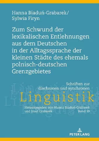 Zum Schwund der lexikalischen Entlehnungen aus dem Deutschen in der Alltagssprache der kleinen Staedte des ehemals polnisch-deutschen Grenzgebietes cover