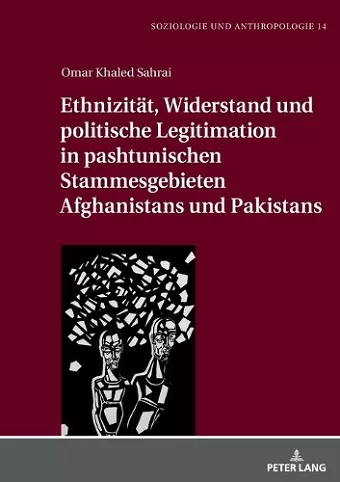 Ethnizitaet, Widerstand und politische Legitimation in pashtunischen Stammesgebieten Afghanistans und Pakistans cover