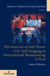 The Exercise of Soft Power – U.S. Self-Imaging in International Broadcasting to Iran cover