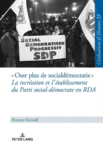 « Oser Plus de Social-Démocratie » La Recréation Et l'Établissement Du Parti Social-Démocrate En RDA cover