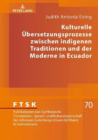 Kulturelle Uebersetzungsprozesse zwischen indigenen Traditionen und der Moderne in Ecuador cover