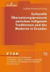 Kulturelle Uebersetzungsprozesse zwischen indigenen Traditionen und der Moderne in Ecuador cover