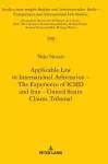 Applicable Law in International Arbitration – The Experience of ICSID and Iran-United States Claims Tribunal cover