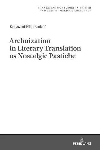 Archaization in Literary Translation as Nostalgic Pastiche cover