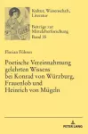 Poetische Vereinnahmung gelehrten Wissens bei Konrad von Wuerzburg, Frauenlob und Heinrich von Muegeln cover