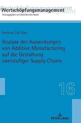 Analyse Der Auswirkungen Von Additive Manufacturing Auf Die Gestaltung Zweistufiger Supply Chains cover