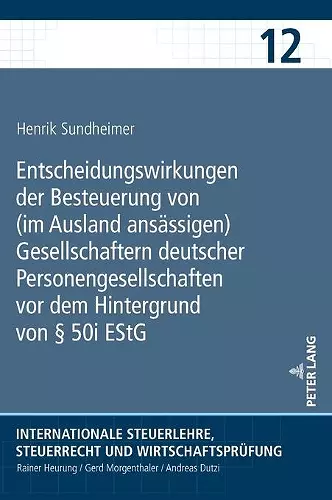 Entscheidungswirkungen der Besteuerung von (im Ausland ansaessigen) Gesellschaftern deutscher Personengesellschaften vor dem Hintergrund von � 50i EStG cover